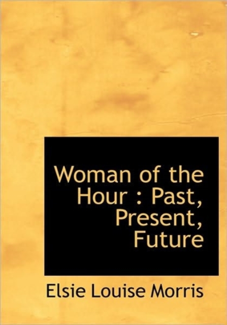 Woman of the Hour : Past, Present, Future, Hardback Book