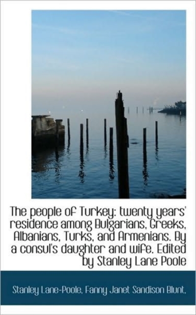 The People of Turkey : Twenty Years' Residence Among Bulgarians, Greeks, Albanians, Turks, and Armeni, Paperback / softback Book