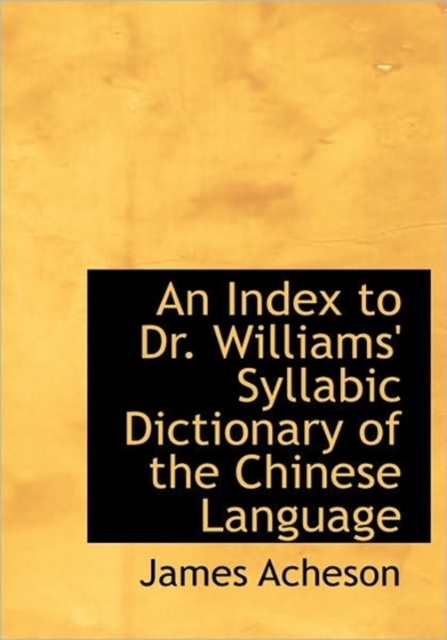 An Index to Dr. Williams' Syllabic Dictionary of the Chinese Language, Hardback Book
