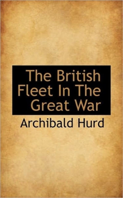 The British Fleet In The Great War, Hardback Book