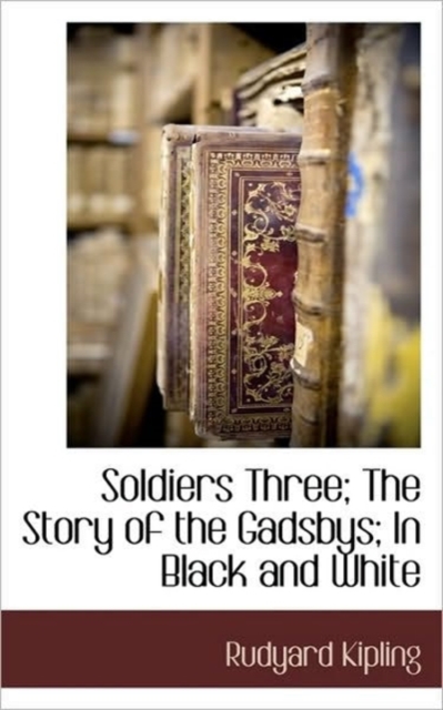 Soldiers Three; The Story of the Gadsbys; In Black and White, Paperback / softback Book