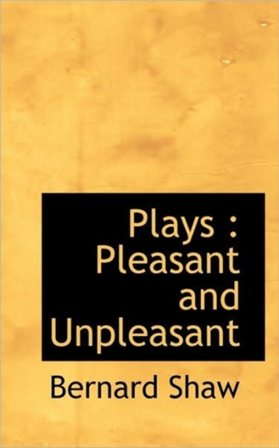Plays : Pleasant and Unpleasant, Hardback Book