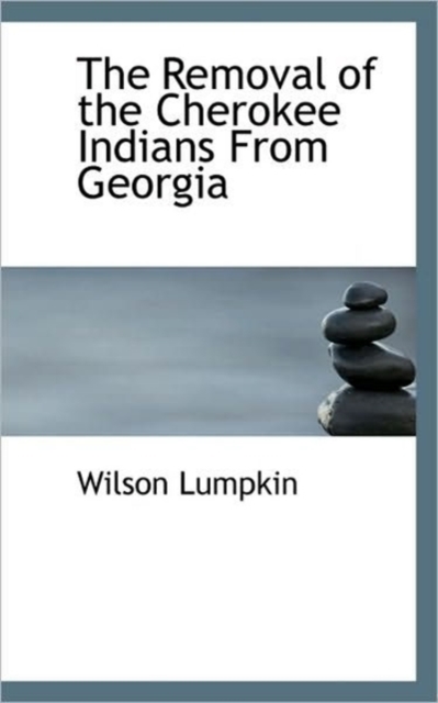 The Removal of the Cherokee Indians From Georgia, Hardback Book