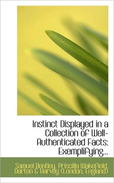 Instinct Displayed in a Collection of Well-Authenticated Facts : Exemplifying..., Paperback / softback Book