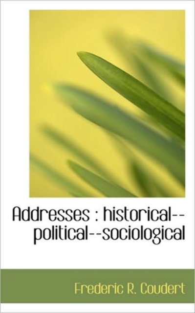 Addresses : Historical--Political--Sociological, Hardback Book