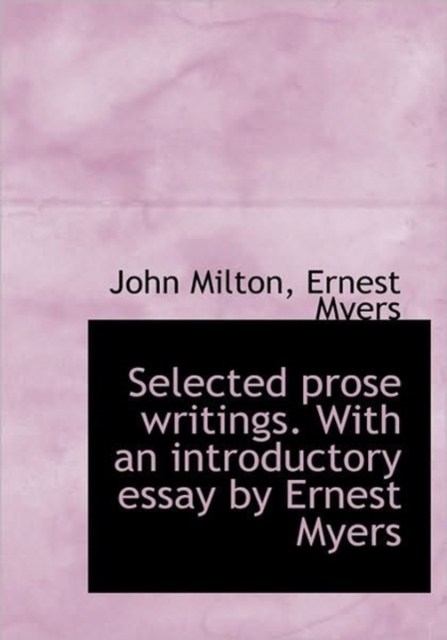 Selected Prose Writings. with an Introductory Essay by Ernest Myers, Hardback Book