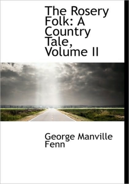 The Rosery Folk : A Country Tale, Volume II, Hardback Book