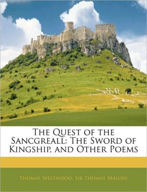 The Quest of the Sancgreall, the Sword of Kingship, and Other Poems, Paperback / softback Book