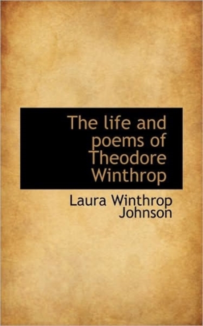 The Life and Poems of Theodore Winthrop, Paperback / softback Book