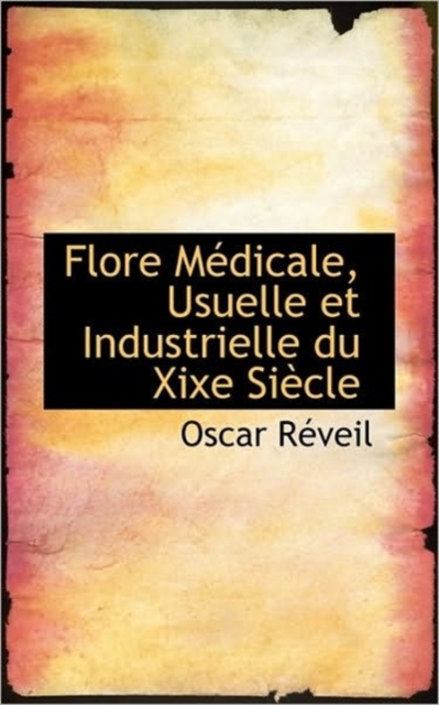 Flore Medicale, Usuelle Et Industrielle Du Xixe Siecle, Paperback / softback Book