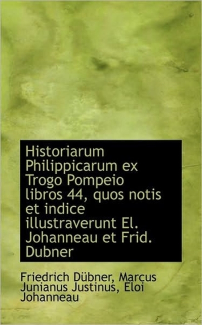 Historiarum Philippicarum Ex Trogo Pompeio Libros 44, Quos Notis Et Indice Illustraverunt El. Johann, Paperback / softback Book