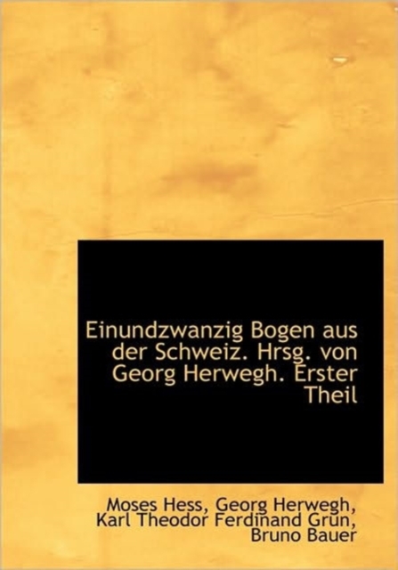Einundzwanzig Bogen Aus Der Schweiz. Hrsg. Von Georg Herwegh. Erster Theil, Hardback Book