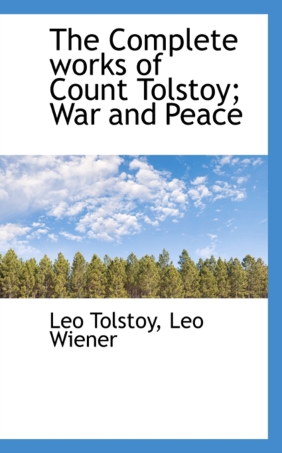 The Complete Works of Count Tolstoy; War and Peace, Paperback / softback Book