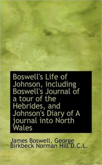Boswell's Life of Johnson, Including Boswell's Journal of a Tour of the Hebrides, and Johnson's Diar, Paperback / softback Book