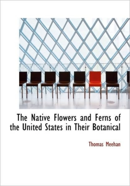 The Native Flowers and Ferns of the United States in Their Botanical, Hardback Book