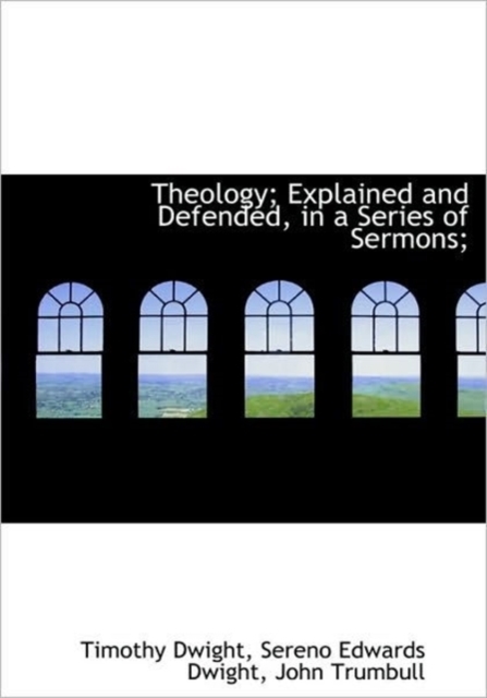 Theology; Explained and Defended, in a Series of Sermons;, Hardback Book