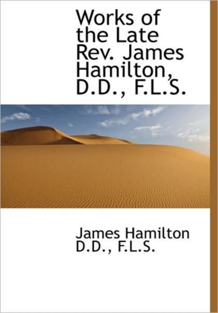 Works of the Late Rev. James Hamilton, D.D., F.L.S., Hardback Book