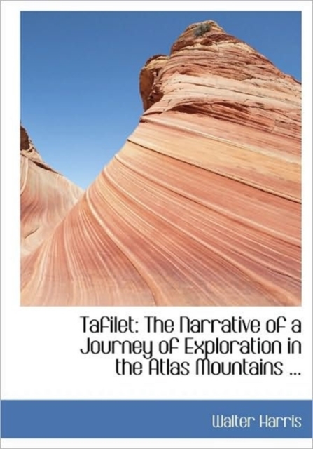 Tafilet : The Narrative of a Journey of Exploration in the Atlas Mountains ..., Hardback Book