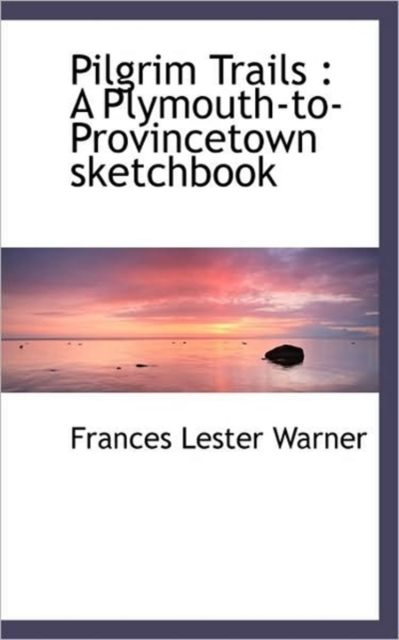 Pilgrim Trails : A Plymouth-To-Provincetown Sketchbook, Paperback / softback Book
