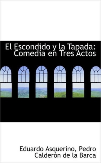 El Escondido y La Tapada : Comedia En Tres Actos, Paperback / softback Book