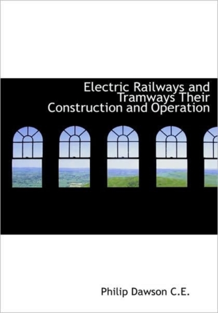 Electric Railways and Tramways Their Construction and Operation, Hardback Book