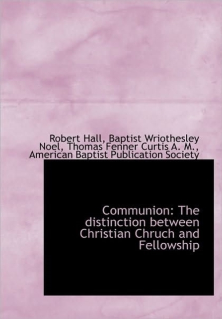 Communion : The Distinction Between Christian Chruch and Fellowship, Hardback Book