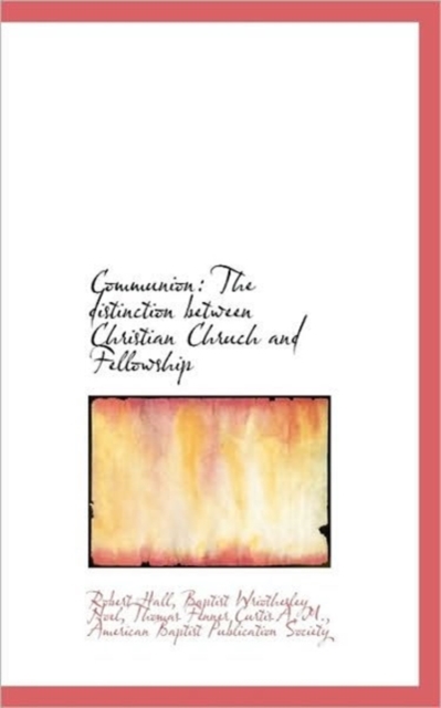 Communion : The Distinction Between Christian Chruch and Fellowship, Paperback / softback Book