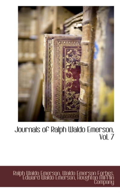 Journals of Ralph Waldo Emerson, Vol. 7, Hardback Book