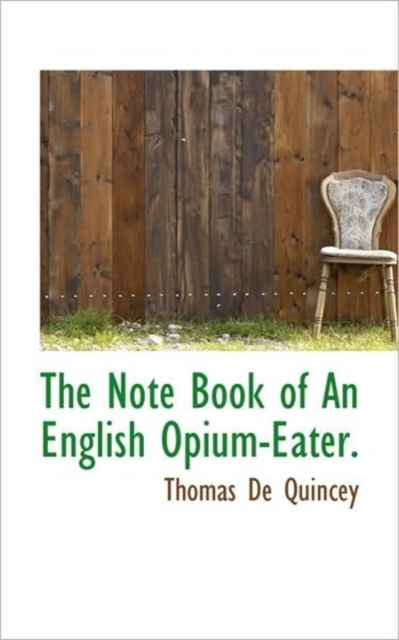 The Note Book of An English Opium-Eater., Hardback Book