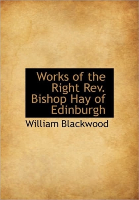 Works of the Right Rev. Bishop Hay of Edinburgh, Hardback Book