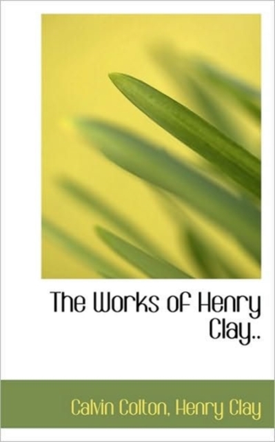 The Works of Henry Clay.., Paperback / softback Book