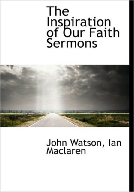 The Inspiration of Our Faith Sermons, Hardback Book