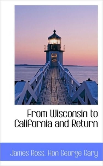 From Wisconsin to California and Return, Paperback / softback Book