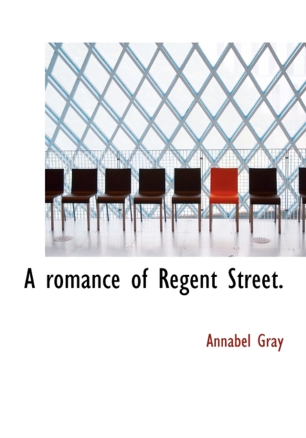 A Romance of Regent Street., Hardback Book