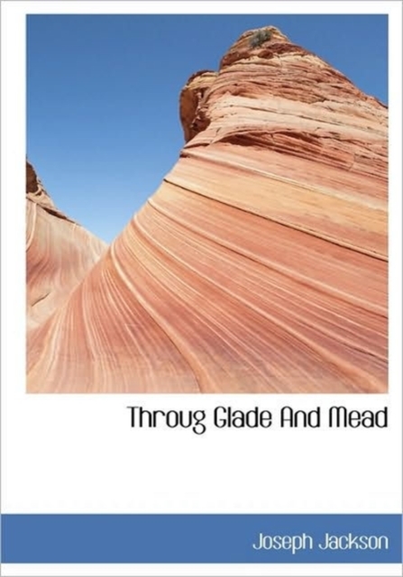Throug Glade and Mead, Hardback Book