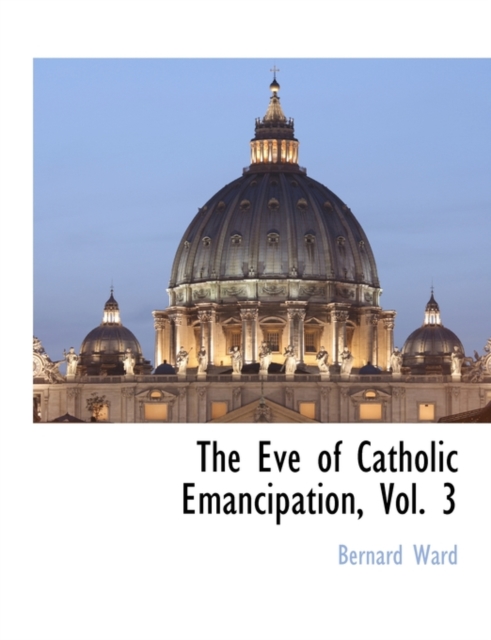 The Eve of Catholic Emancipation, Vol. 3, Paperback / softback Book