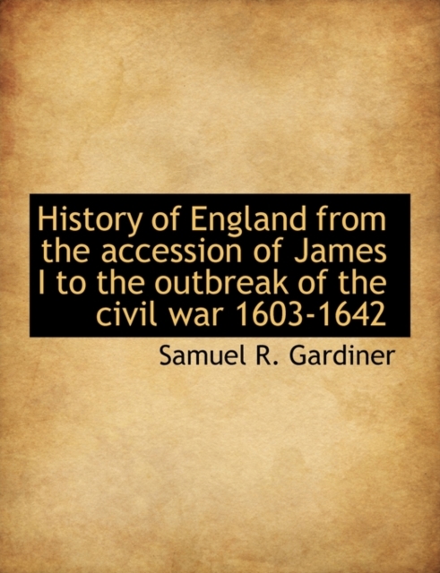 History of England from the Accession of James I to the Outbreak of the Civil War 1603-1642, Paperback / softback Book