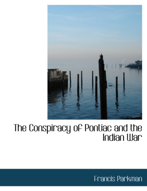 The Conspiracy of Pontiac and the Indian War, Hardback Book