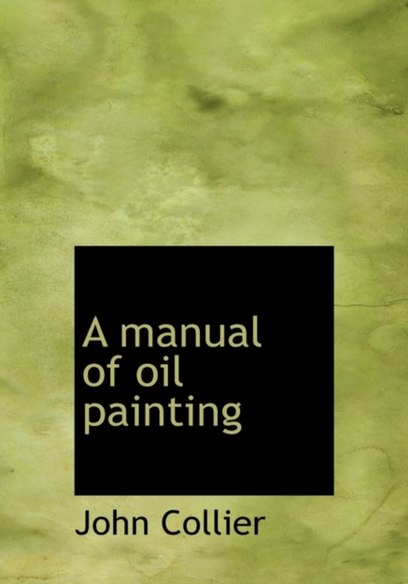 A Manual of Oil Painting, Hardback Book