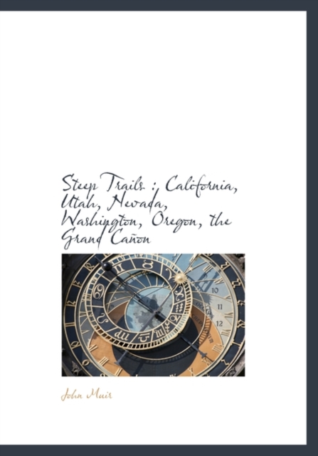 Steep Trails : California, Utah, Nevada, Washington, Oregon, the Grand Canon, Hardback Book