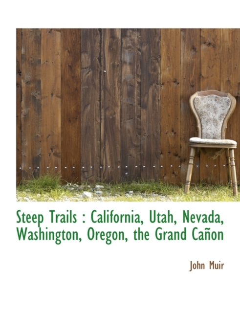 Steep Trails : California, Utah, Nevada, Washington, Oregon, the Grand Ca on, Paperback / softback Book