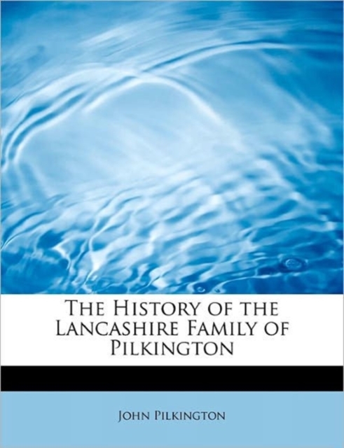 The History of the Lancashire Family of Pilkington, Paperback / softback Book