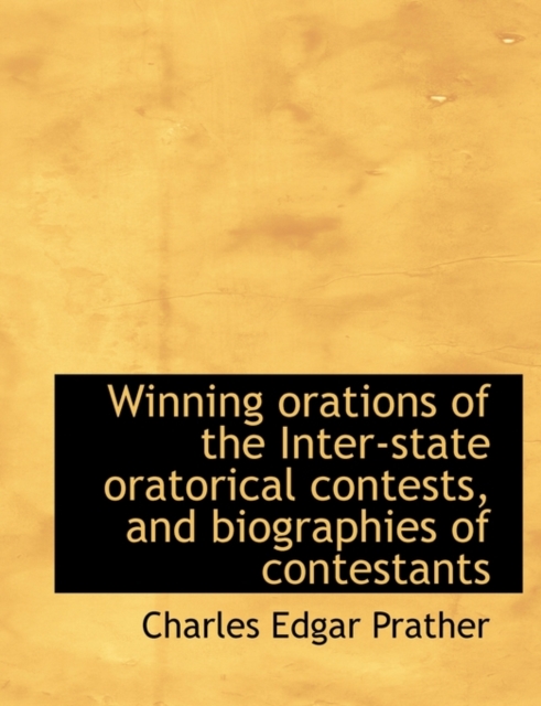 Winning Orations of the Inter-State Oratorical Contests, and Biographies of Contestants, Paperback / softback Book