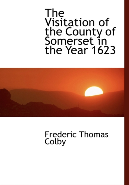 The Visitation of the County of Somerset in the Year 1623, Hardback Book