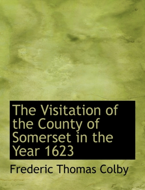 The Visitation of the County of Somerset in the Year 1623, Paperback / softback Book
