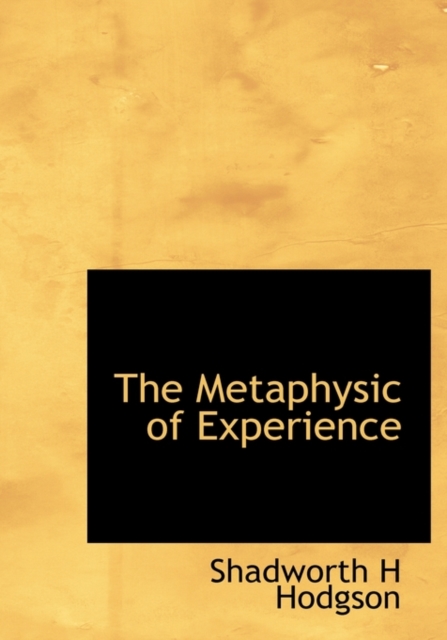 The Metaphysic of Experience, Hardback Book