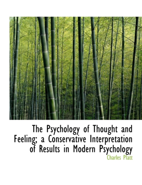 The Psychology of Thought and Feeling; A Conservative Interpretation of Results in Modern Psychology, Paperback / softback Book