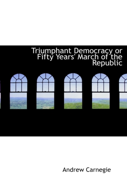 Triumphant Democracy or Fifty Years March of the Republic, Paperback / softback Book