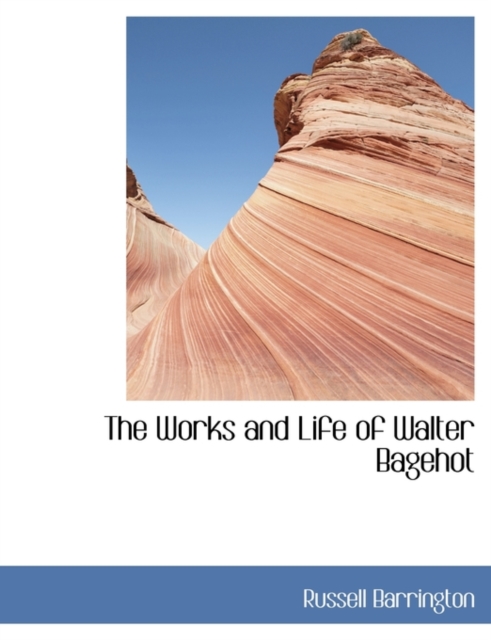 The Works and Life of Walter Bagehot, Hardback Book