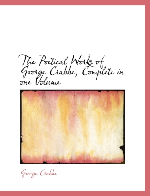 The Poetical Works of George Crabbe, Complete in One Volume, Paperback / softback Book